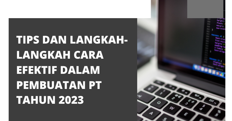 Tips dan Langkah-langkah Cara Efektif dalam Pembuatan PT Tahun 2023