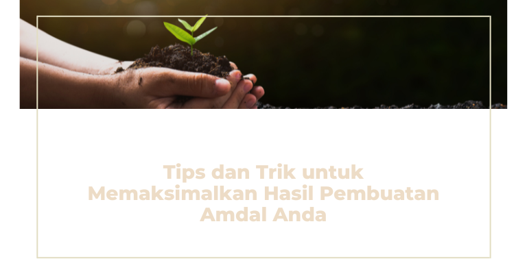 Tips dan Trik untuk Memaksimalkan Hasil Pembuatan Amdal Anda