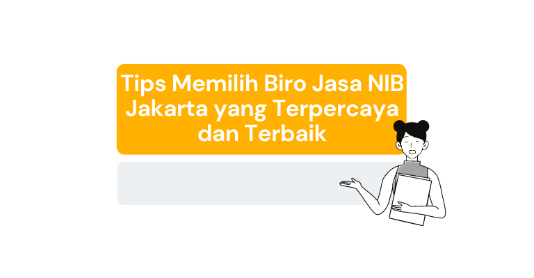 Tips Memilih Biro Jasa NIB Jakarta yang Terpercaya dan Terbaik