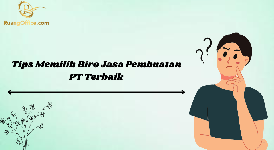 Tips Memilih Biro Jasa Pembuatan PT Terbaik