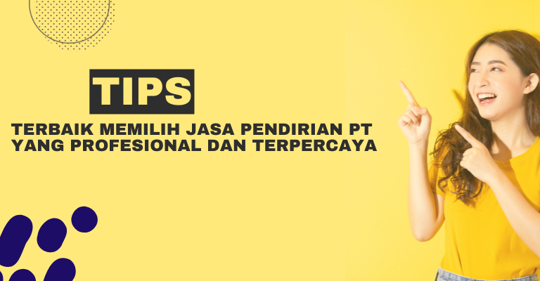 Tips Terbaik Memilih Jasa Pendirian PT yang Profesional dan Terpercaya