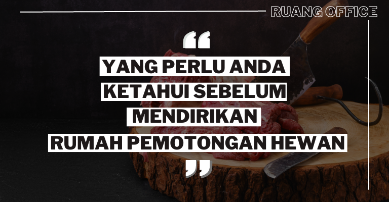 Yang Perlu Anda Ketahui Sebelum Mendirikan Rumah Pemotongan Hewan (RPH)