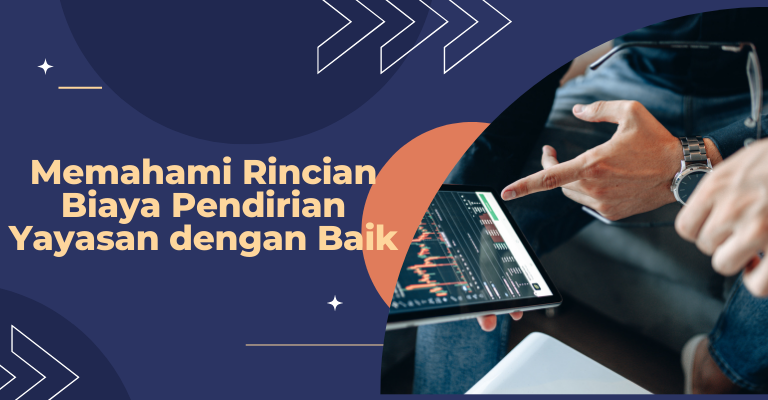 Memahami Rincian Biaya Pendirian Yayasan dengan Baik