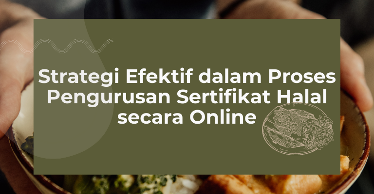 Strategi Efektif dalam Proses Pengurusan Sertifikat Halal secara Online