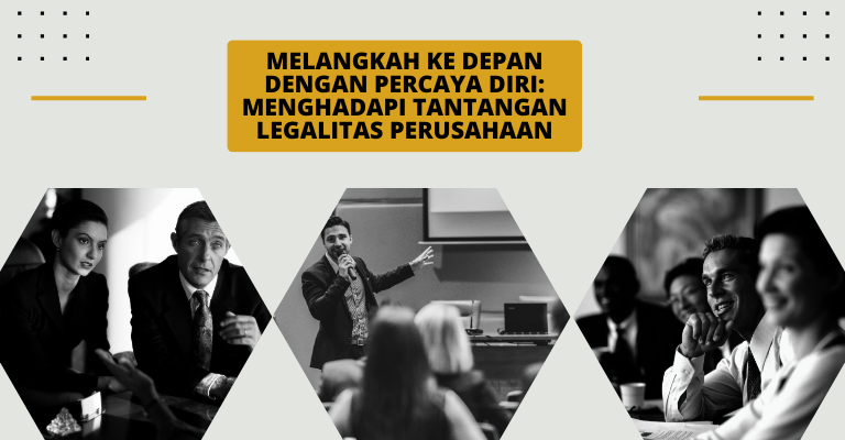 Melangkah ke Depan dengan Percaya Diri: Menghadapi Tantangan Legalitas Perusahaan