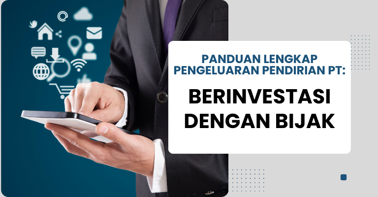 Panduan Lengkap Pengeluaran Pendirian PT: Berinvestasi dengan Bijak