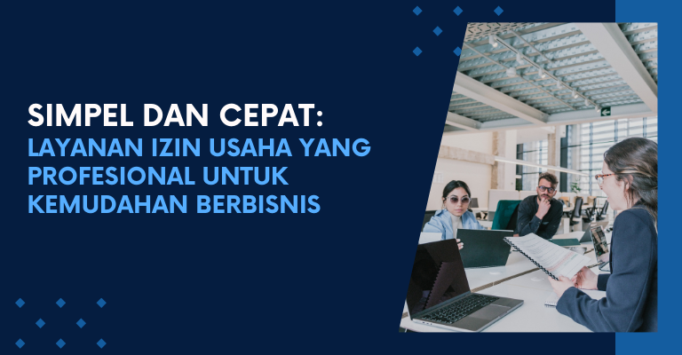 Simpel dan Cepat: Layanan Izin Usaha yang Profesional untuk Kemudahan Berbisnis