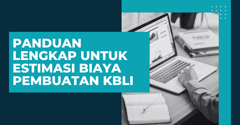 Panduan Lengkap untuk Estimasi Biaya Pembuatan KBLI