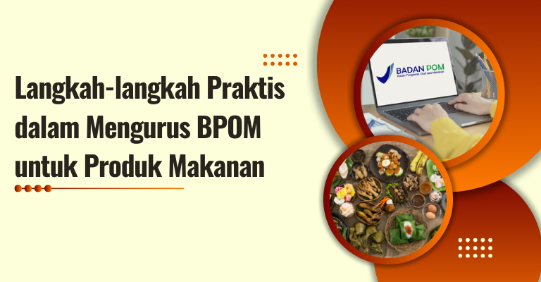 Langkah-langkah Praktis dalam Mengurus BPOM untuk Produk Makanan