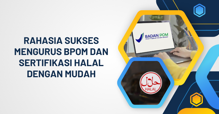 Rahasia Sukses Mengurus BPOM dan Sertifikasi Halal dengan Mudah