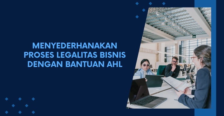 Menyederhanakan Proses Legalitas Bisnis dengan Bantuan Ahli