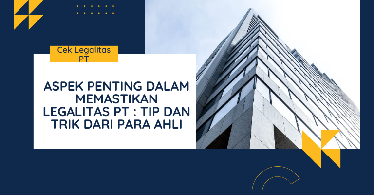 Aspek Penting dalam Memastikan Legalitas PT: Tips dan Trik dari Para Ahli