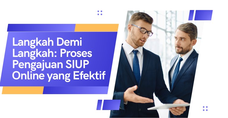 Langkah Demi Langkah: Proses Pengajuan SIUP Online yang Efektif