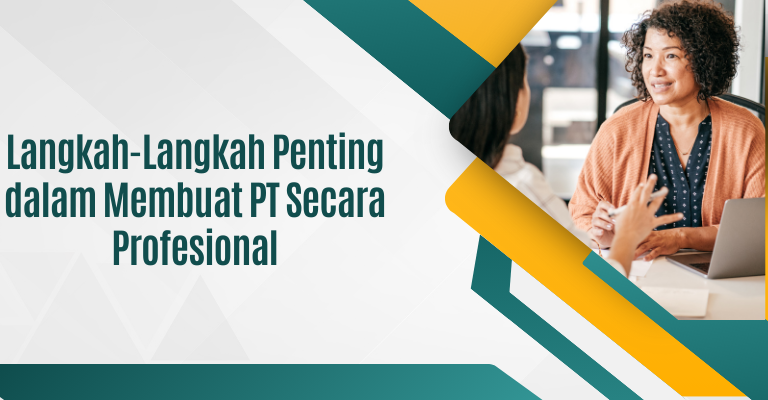 Langkah-Langkah Penting dalam Membuat PT Secara Profesional