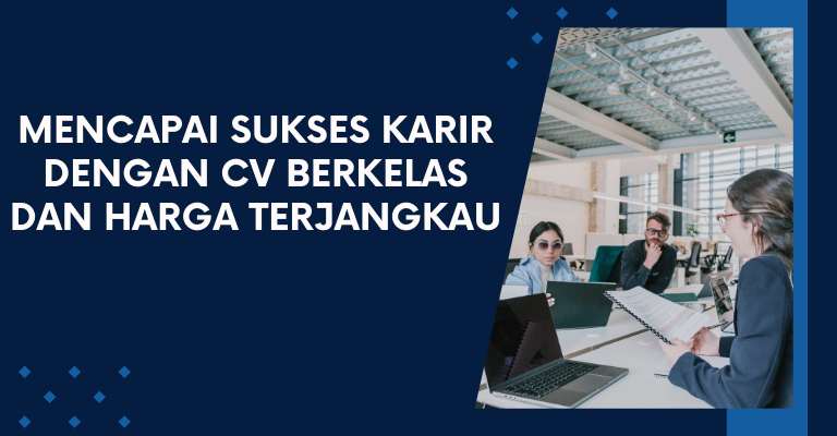 Mencapai Sukses Karir dengan CV Berkelas dan Harga Terjangkau