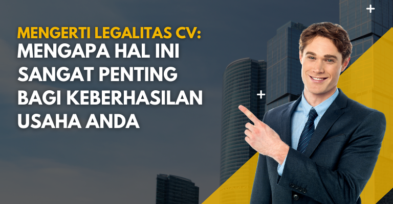 Mengerti Legalitas CV: Mengapa Hal Ini Sangat Penting bagi Keberhasilan Usaha Anda