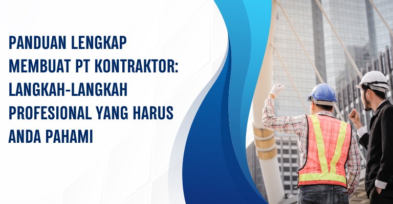 Panduan Lengkap Membuat PT Kontraktor: Langkah-langkah Profesional yang Harus Anda Pahami