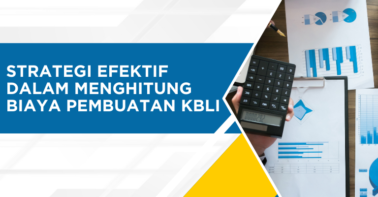 Strategi Efektif dalam Menghitung Biaya Pembuatan KBLI