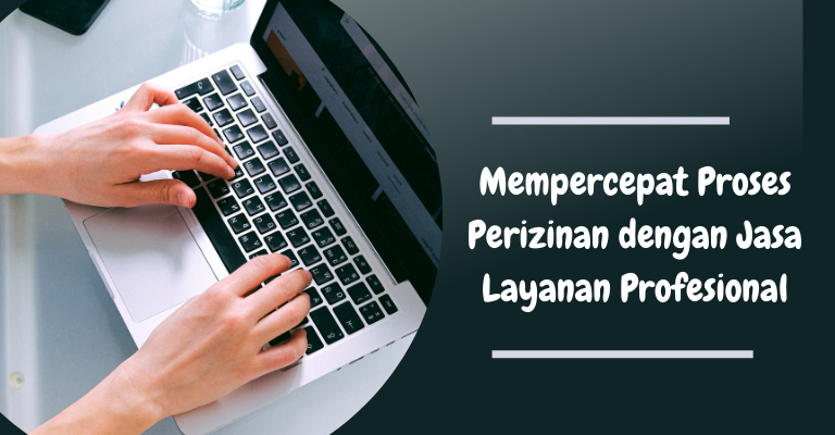 Mempercepat Proses Perizinan dengan Jasa Layanan Profesional