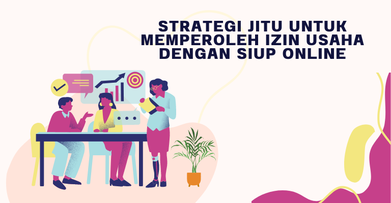 Strategi Jitu untuk Memperoleh Izin Usaha dengan SIUP Online