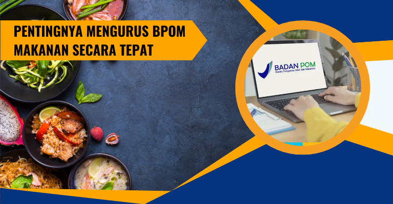 Pentingnya Mengurus BPOM Makanan Secara Tepat