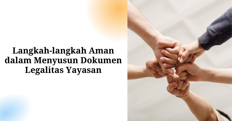 Langkah-langkah Aman dalam Menyusun Dokumen Legalitas Yayasan