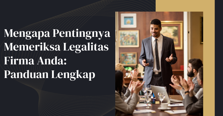 Mengapa Pentingnya Memeriksa Legalitas Firma Anda: Panduan Lengkap