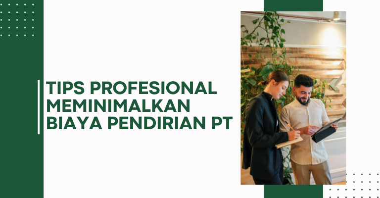 Tips Profesional Meminimalkan Biaya Pendirian PT