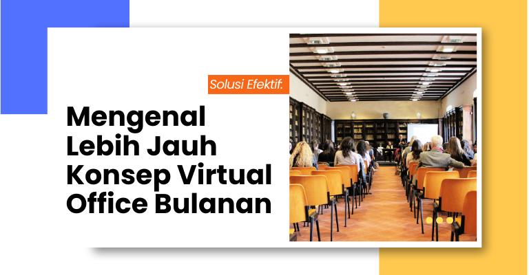 Solusi Efektif: Mengenal Lebih Jauh Konsep Virtual Office Bulanan