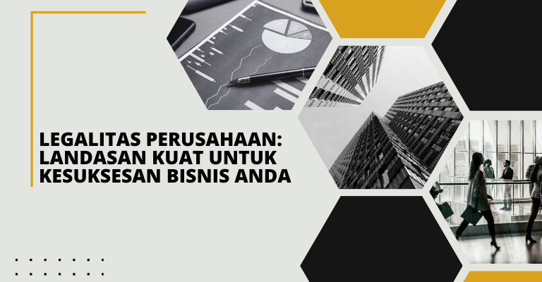 Legalitas Perusahaan: Landasan Kuat untuk Kesuksesan Bisnis Anda